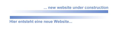 ... new website under construction :: Hier entsteht eine neue Website...